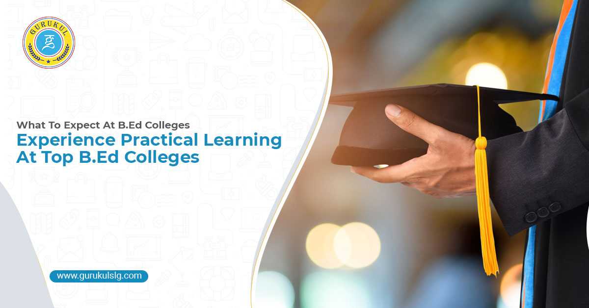 Experience Practical Learning At Top B.Ed Colleges