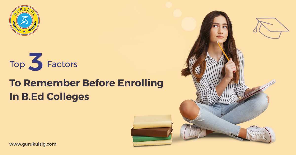 Top 3 Factors To Remember Before Enrolling In B.Ed Colleges