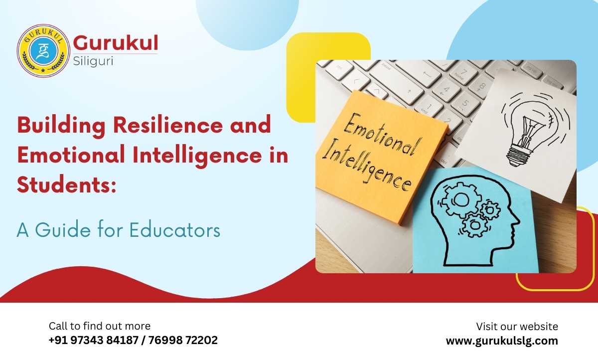 Building Resilience and Emotional Intelligence in Students: A Guide for Educators