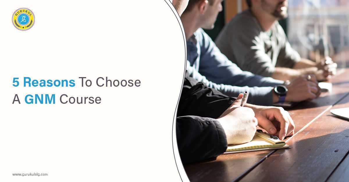 5 Reasons To Choose A GNM Course