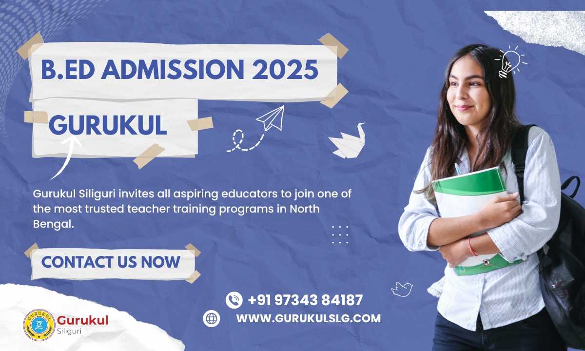 B.Ed Admission 2025 – Apply Now at Gurukul Siliguri