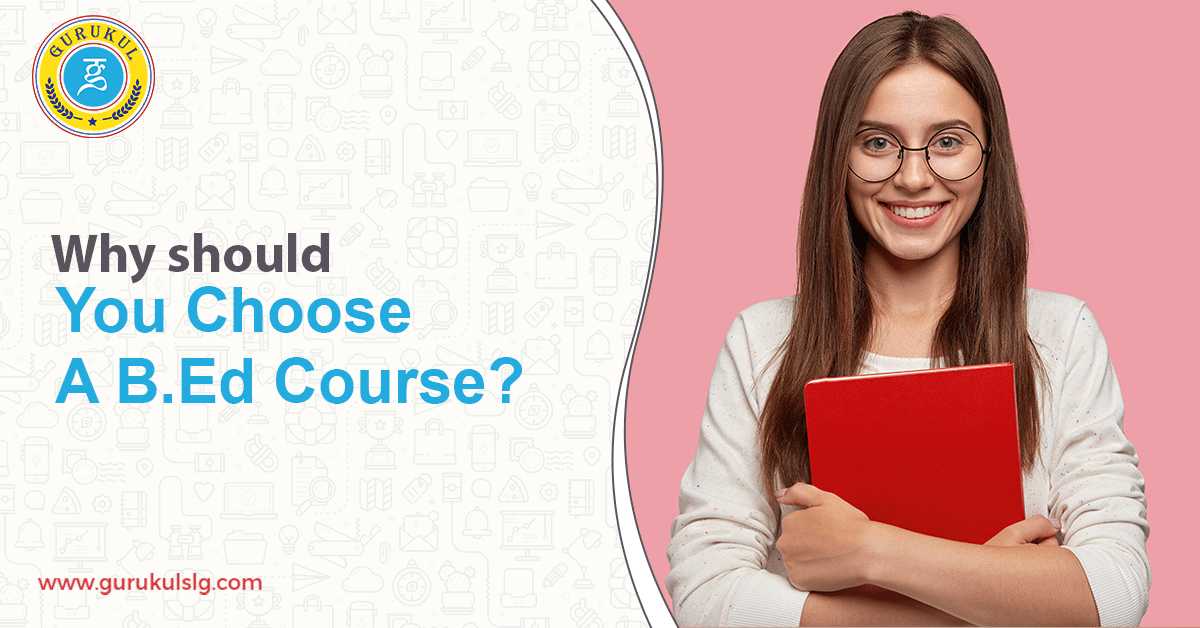 Why should you choose a B.Ed course?